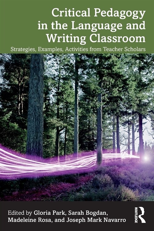 Critical Pedagogy in the Language and Writing Classroom : Strategies, Examples, Activities from Teacher Scholars (Paperback)