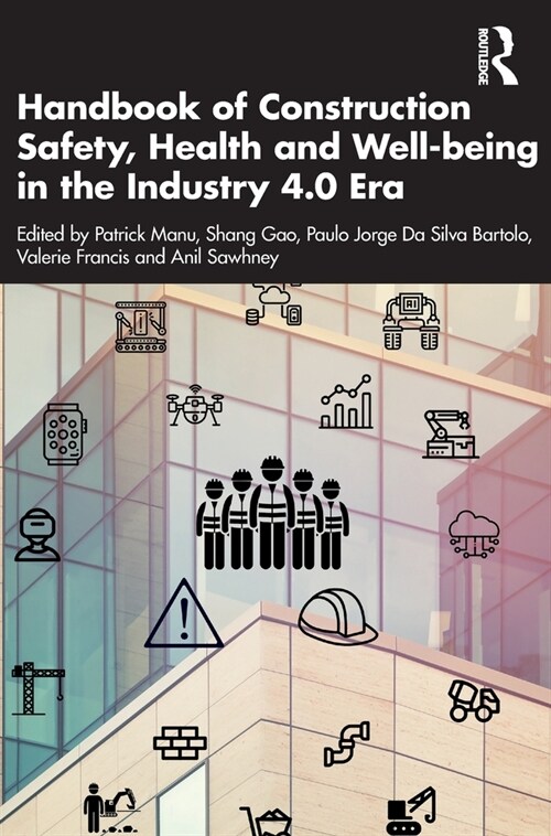 Handbook of Construction Safety, Health and Well-Being in the Industry 4.0 Era (Hardcover)