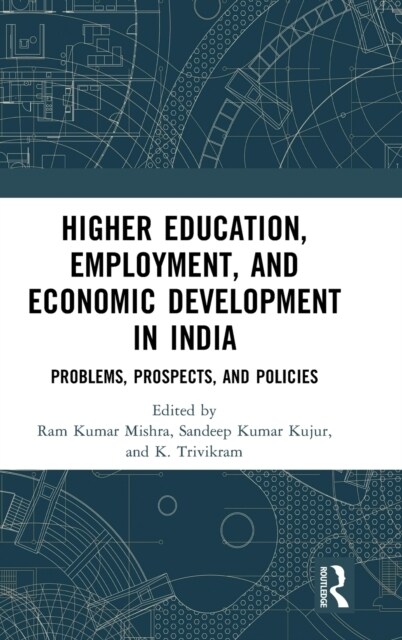 Higher Education, Employment, and Economic Development in India : Problems, Prospects, and Policies (Hardcover)