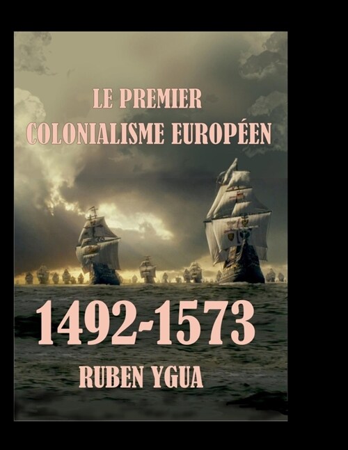 Le Premier Colonialisme Europ?n: 1492- 1573 (Paperback)