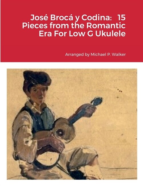 Jos?Broc?y Codina: 15 Pieces from the Romantic Era For Low G Ukulele (Paperback)