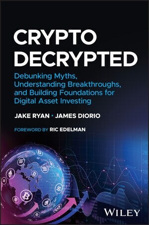 Crypto Decrypted: Debunking Myths, Understanding Breakthroughs, and Building Foundations for Digital Asset Investing (Hardcover)