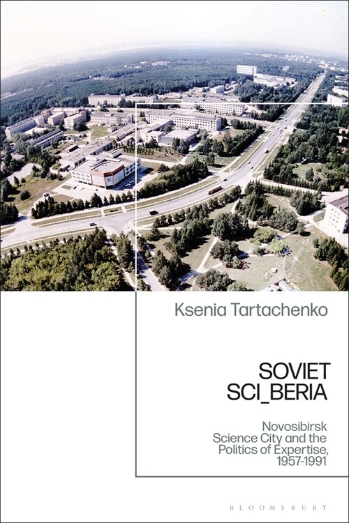 Soviet SCI_BERIA : The Politics of Expertise and the Novosibirsk Scientific Center (Hardcover)
