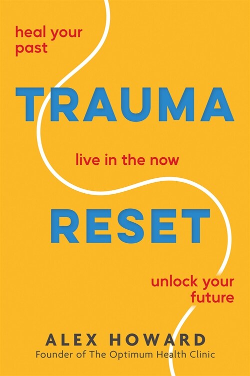 Trauma Reset: Heal Your Past. Live in the Now. Unlock Your Future. (Paperback)