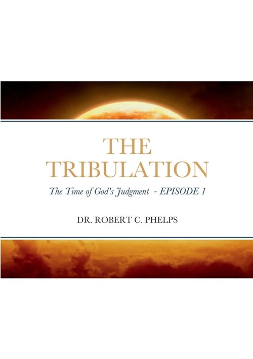 The Tribulation: The Time of Gods Judgment (Paperback)
