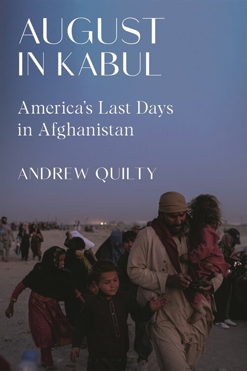 August in Kabul : Americas Last Days in Afghanistan (Hardcover)