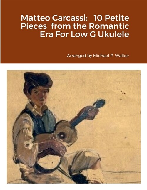 Matteo Carcassi: 10 Petite Pieces from the Romantic Era For Low G Ukulele (Paperback)