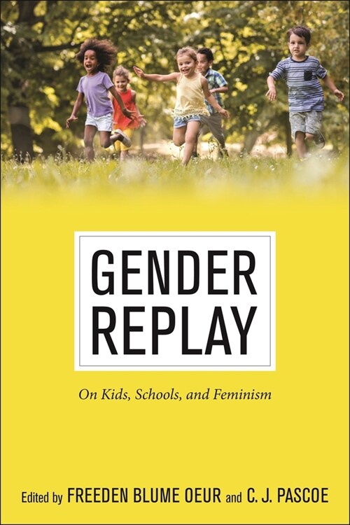 Gender Replay: On Kids, Schools, and Feminism (Paperback)