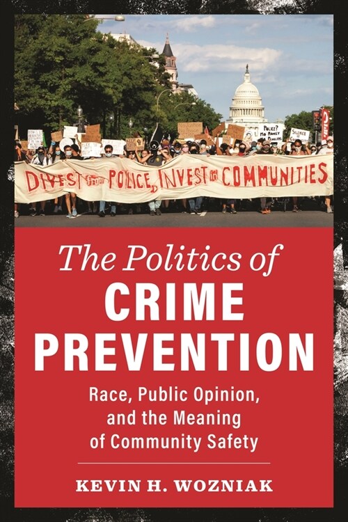 The Politics of Crime Prevention: Race, Public Opinion, and the Meaning of Community Safety (Hardcover)