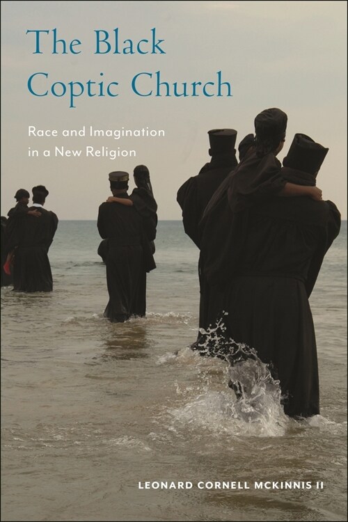 The Black Coptic Church: Race and Imagination in a New Religion (Hardcover)