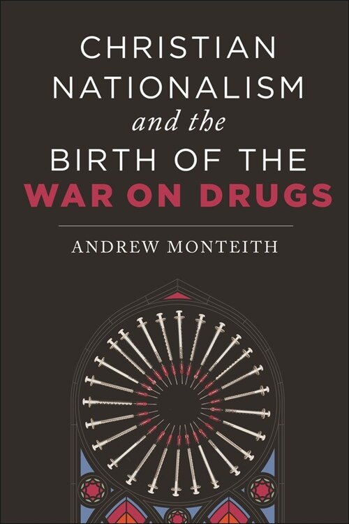 Christian Nationalism and the Birth of the War on Drugs (Hardcover)