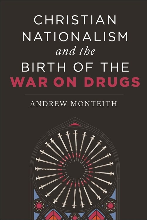 Christian Nationalism and the Birth of the War on Drugs (Paperback)