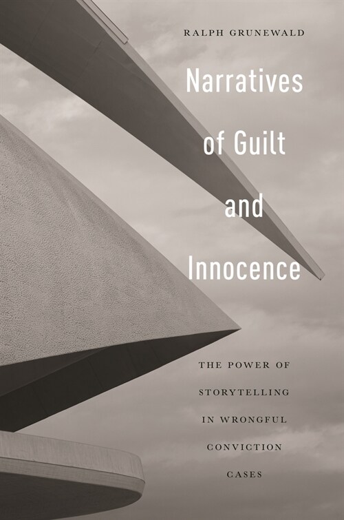Narratives of Guilt and Innocence: The Power of Storytelling in Wrongful Conviction Cases (Hardcover)