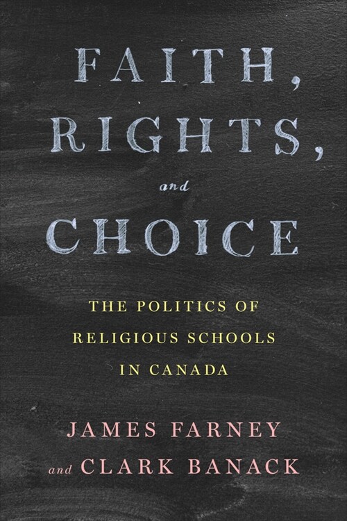 Faith, Rights, and Choice: The Politics of Religious Schools in Canada (Paperback)