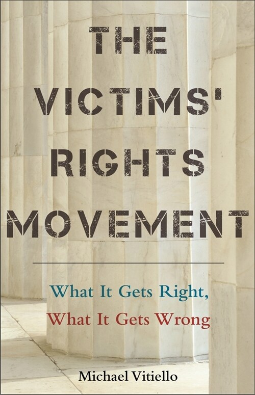 The Victims Rights Movement: What It Gets Right, What It Gets Wrong (Hardcover)