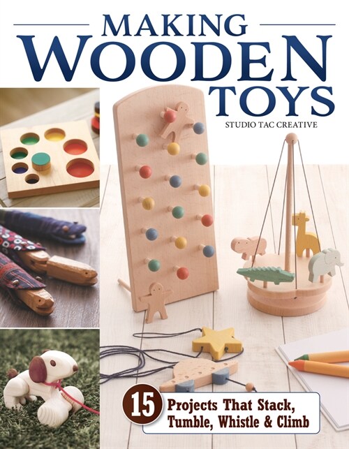 Making Wooden Toys: 15 Projects That Stack, Tumble, Whistle & Climb (Paperback)