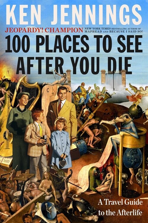 100 Places to See After You Die: A Travel Guide to the Afterlife (Hardcover)