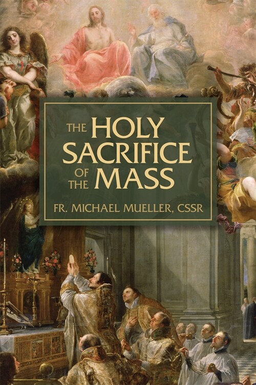 The Holy Sacrifice of the Mass: The Mystery of Christs Love (Paperback)