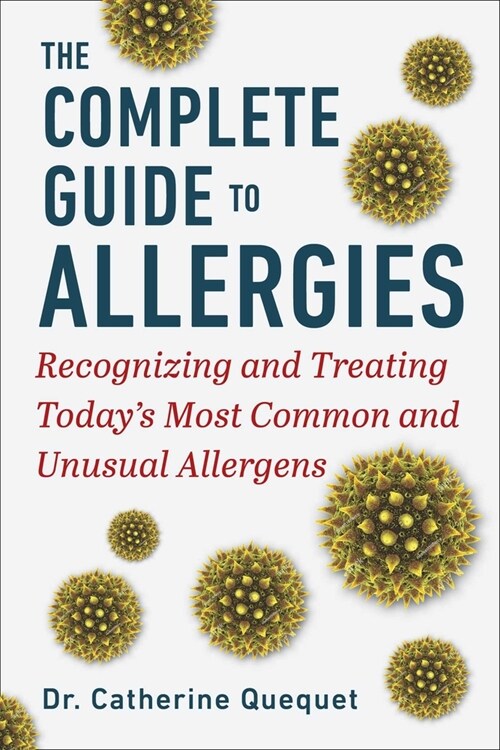 The Complete Guide to Allergies: Recognizing and Treating Todays Most Common and Unusual Allergens (Hardcover)