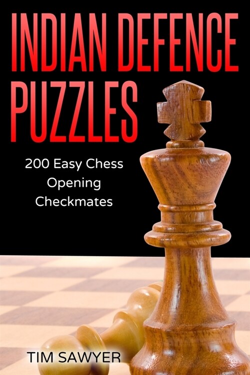 Indian Defence Puzzles: 200 Easy Chess Opening Checkmates (Paperback)