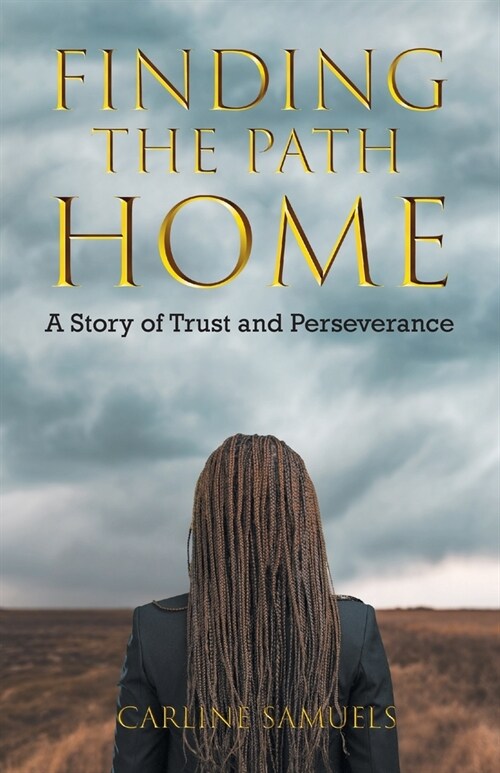 Finding the Path Home: A Story of Trust and Perseverance (Paperback)