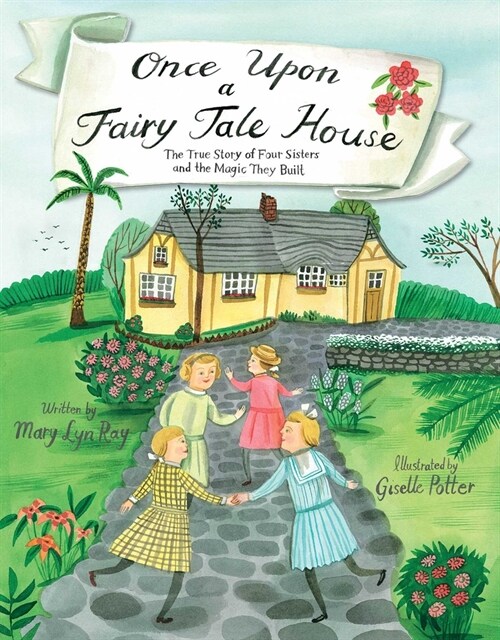 Once Upon a Fairy Tale House: The True Story of Four Sisters and the Magic They Built (Hardcover)