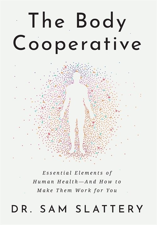 The Body Cooperative: Essential Elements of Human Health - And How to Make Them Work for You (Hardcover)