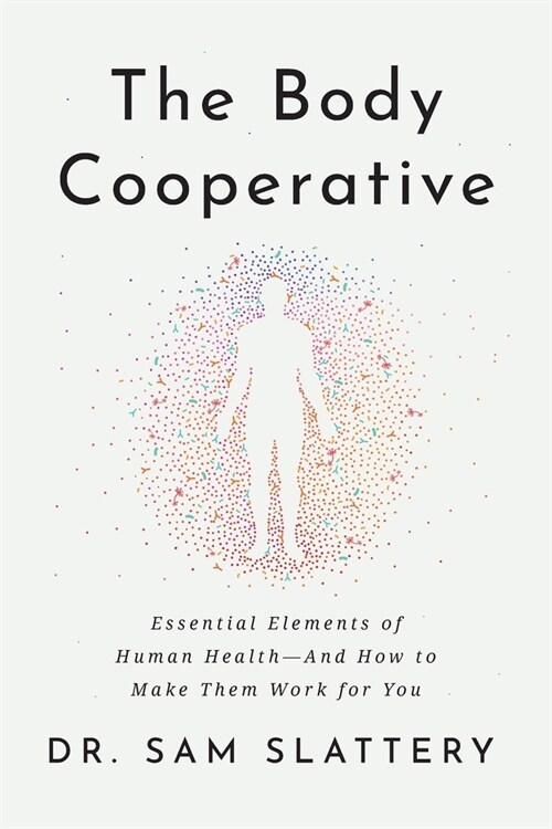 The Body Cooperative: Essential Elements of Human Health - And How to Make Them Work for You (Paperback)
