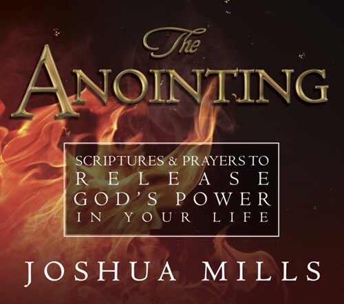 The Anointing: Scriptures & Prayers to Release Gods Power in Your Life (Paperback)
