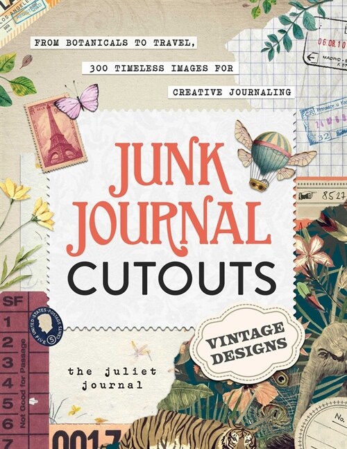 Junk Journal Cutouts: Vintage Designs: From Botanicals to Travel, 350+ Timeless Images for Creative Journaling (Paperback)