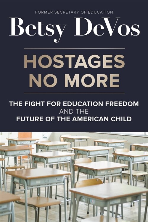Hostages No More: The Fight for Education Freedom and the Future of the American Child (Paperback)