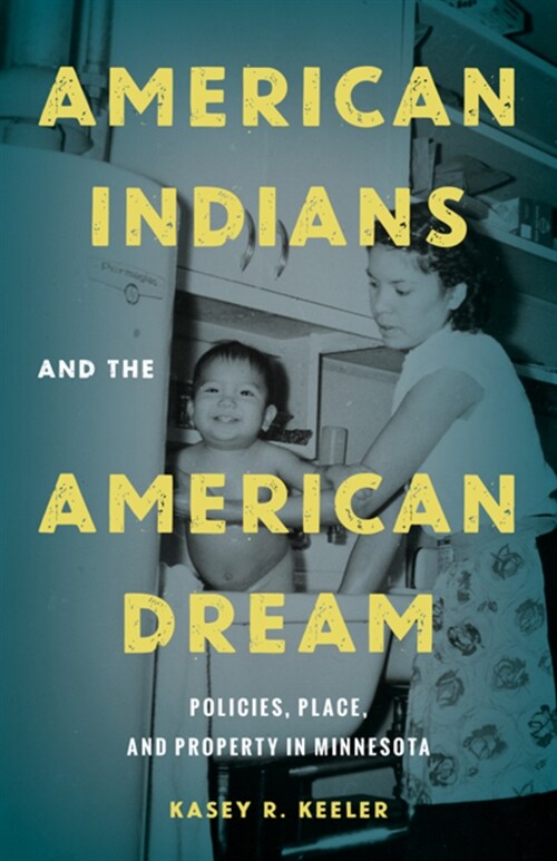 American Indians and the American Dream: Policies, Place, and Property in Minnesota (Paperback)