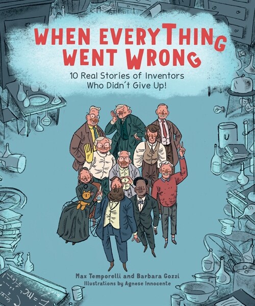 When Everything Went Wrong: 10 Real Stories of Inventors Who Didnt Give Up! (Hardcover)