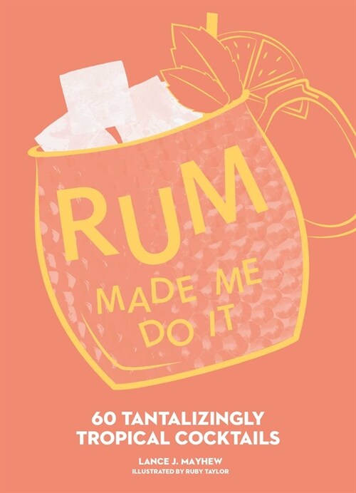 Rum Made Me Do It: 60 Tantalizingly Tropical Cocktails (Hardcover)