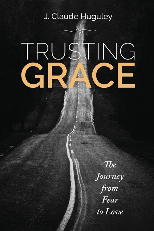 Trusting Grace: The Journey from Fear to Love (Paperback)