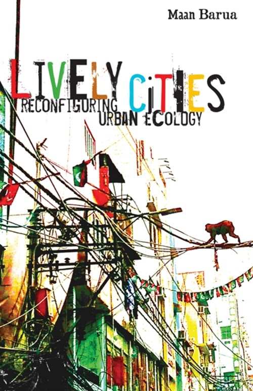Lively Cities: Reconfiguring Urban Ecology (Paperback)