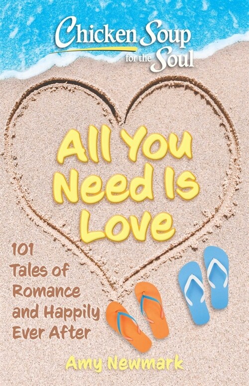 Chicken Soup for the Soul: All You Need Is Love: 101 Tales of Romance and Happily Ever After (Paperback)