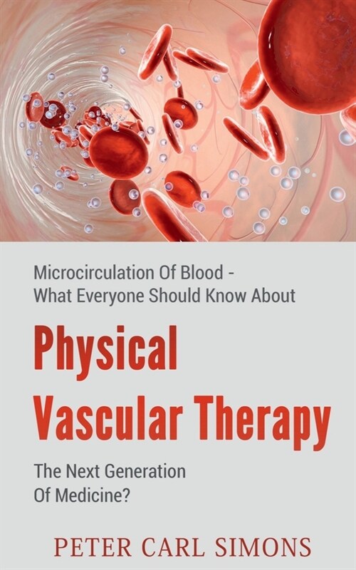 Physical Vascular Therapy - The Next Generation Of Medicine? (Paperback)