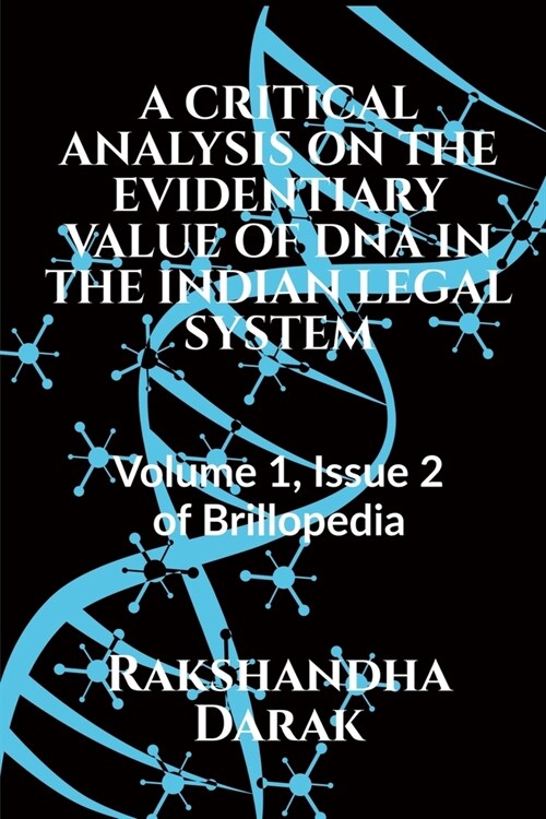 A Critical Analysis on the Evidentiary Value of DNA in the Indian Legal System (Paperback)
