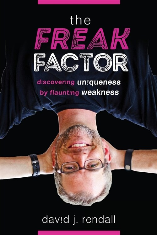 The Freak Factor: Discovering Uniqueness by Flaunting Weakness (Paperback)