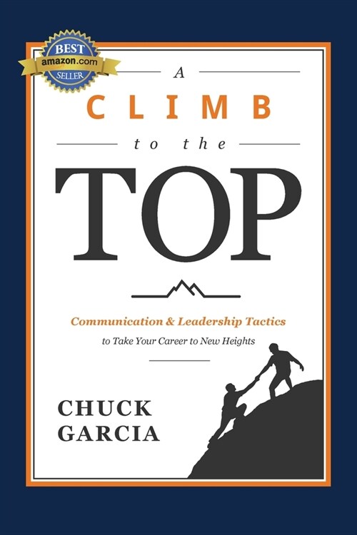 A Climb to the Top: Communication & Leadership Tactics to Take Your Career to New Heights (Paperback)