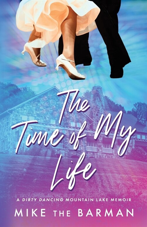 The Time of My Life: A Dirty Dancing Mountain Lake Memoir (Paperback)