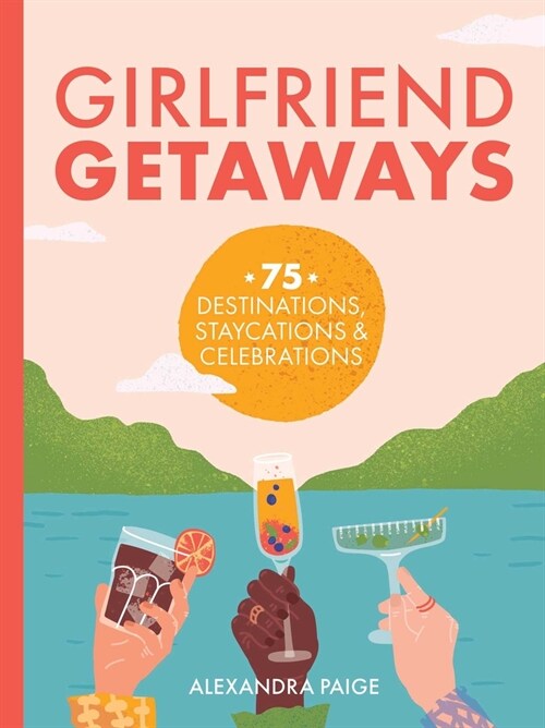 Girlfriend Getaways: 75 Gatherings, Destinations, Staycations and At-Home Shindigs (Paperback)
