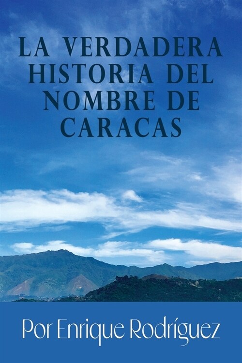 La verdadera historia del nombre de Caracas: Origen (Paperback)