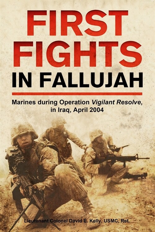 First Fights in Fallujah: Marines During Operation Vigilant Resolve, in Iraq, April 2004 (Hardcover)