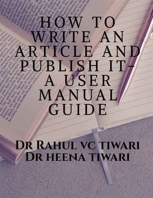 How to Write an Article and Publish It- A User Manual Guide (Paperback)