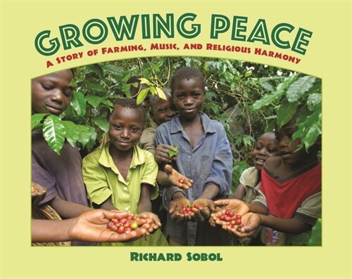 Growing Peace: A Story of Farming, Music, and Religious Harmony (Paperback)