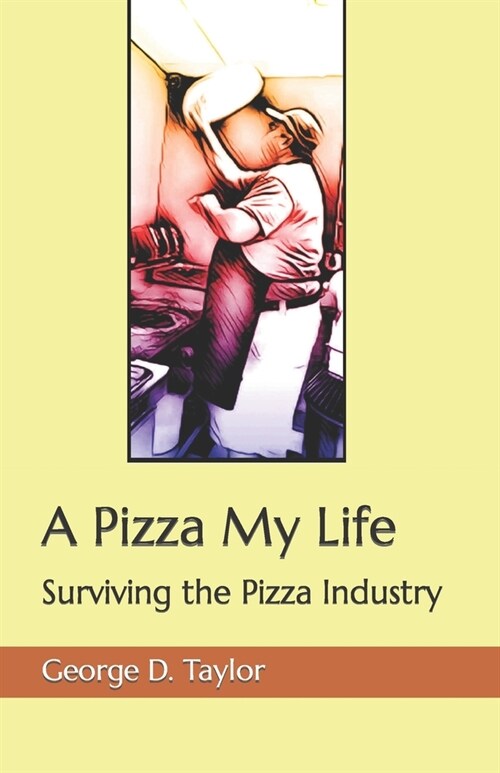A Pizza My Life: Surviving the Pizza Industry (Paperback)