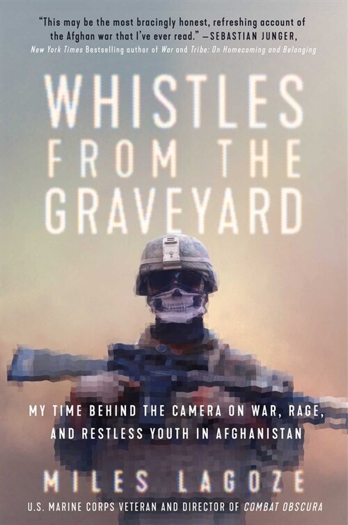 Whistles from the Graveyard: My Time Behind the Camera on War, Rage, and Restless Youth in Afghanistan (Hardcover)