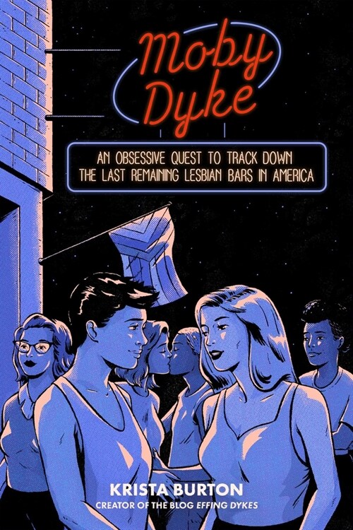 Moby Dyke: An Obsessive Quest to Track Down the Last Remaining Lesbian Bars in America (Hardcover)